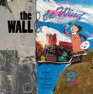 The Wall and the Wind de Veselina Tomova