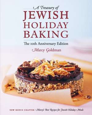 The 10th Anniversary Edition A Treasury of Jewish Holiday Baking de Marcy Goldman