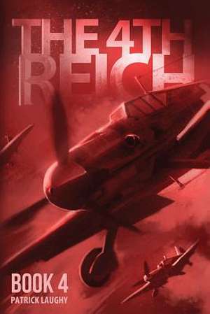 The 4th Reich Book 4 de MR Patrick Laughy