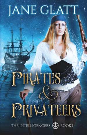 Pirates & Privateers de Jane Glatt