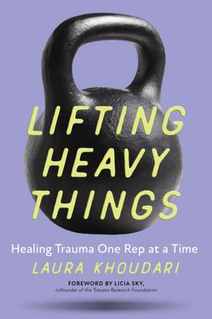 Lifting Heavy Things de Laura Khoudari