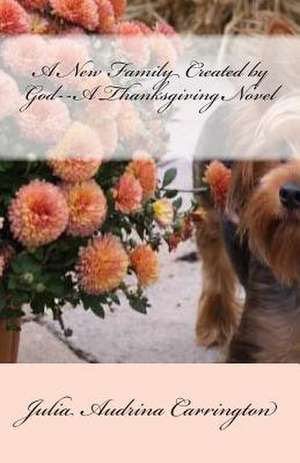 A New Family Created by God--A Thanksgiving Novel de Julia Audrina Carrington