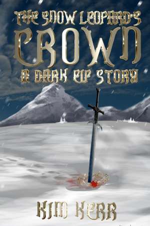 The Snow Leopard's Crown: A Dark Elf Story de Kim Kerr