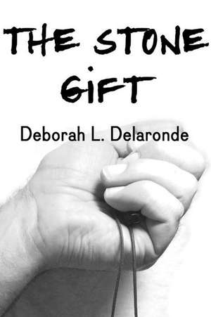 The Stone Gift de Deborah Delaronde