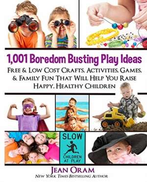 1,001 Boredom Busting Play Ideas de Jean Oram