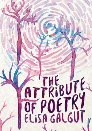 The Attribute of Poetry de Elisa Galgut