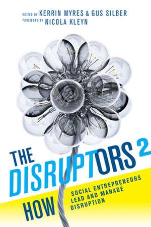 The Disruptors 2: How Social Entrepreneurs Lead and Manage Disruption de Kerrin Myres