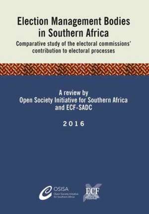 Election Management Bodies in Southern Africa de Osisa