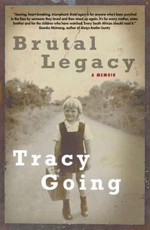 Brutal Legacy: A Memoir de Tracy Going