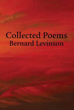 Collected Poems de Bernard Levinson