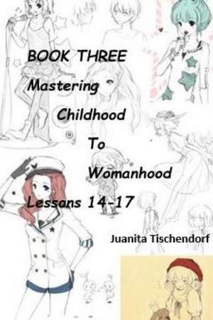 Mastering Girlhood To Womanhood Book 3 de Juanita Tischendorf