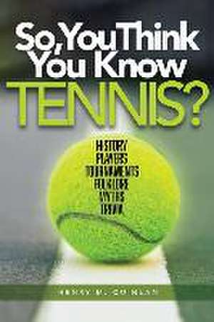 So, You Think You Know Tennis? de Henry M Quinlan