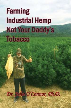 Farming Industrial Hemp Not Your Daddy's Tobacco de John William O'Connor