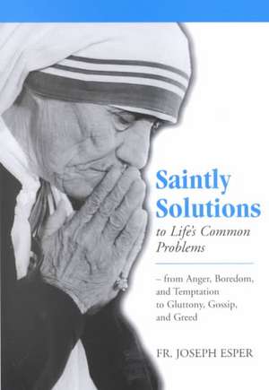 Saintly Solutions: To Life's Common Problems de Joseph M. Esper