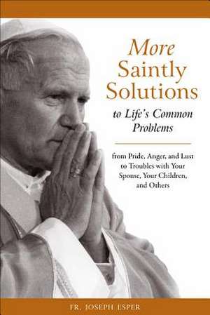 More Saintly Solutions to Life's Common Problems de Joseph M. Esper