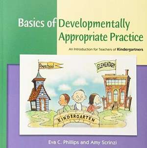 Basics of Developmentally Appropriate Practice: An Introduction for Teachers of Kindergartners de Amy Scrinzi