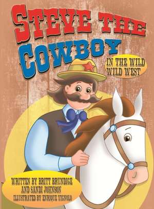 Steve The Cowboy In The Wild, Wild West de Britt Brundige