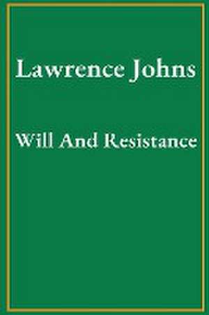 Will And Resistance de Lawrence Johns