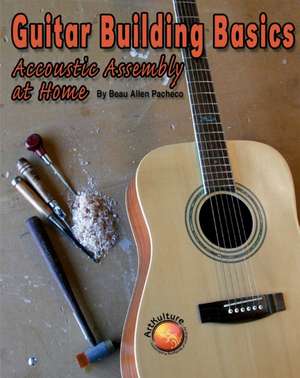 Guitar Building Basics de Beau Pacheco