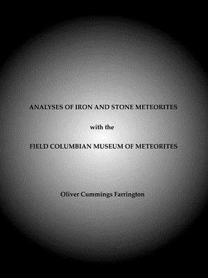 Analyses of Iron and Stone Meteorites, with the Field Columbian Museum of Meteorites de Oliver Cummings Farrington