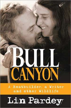 Bull Canyon: A Boatbuilder, a Writer and Other Wildlife de Lin Pardey