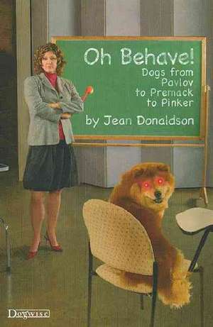 Oh Behave!: Dogs from Pavlov to Premack to Pinker de JEAN DONALDSON