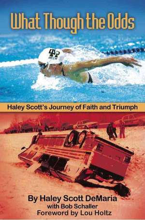 What Though The Odds: Haley Scott's Journey of Faith and Triumph de Bob Schaller