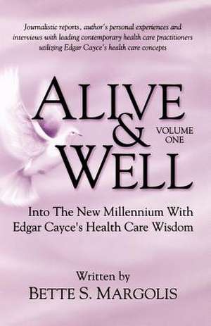 Alive & Well: Volume One...Edgar Cayce's Health Care Wisdom de Bette S. Margolis