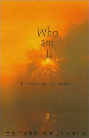 Who Am I?: The Seeker's Guide to Nowhere de Esther Veltheim