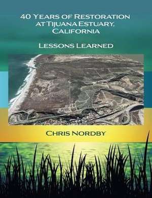 40 Years of Restoration at Tijuana Estuary, California de Chris Nordby