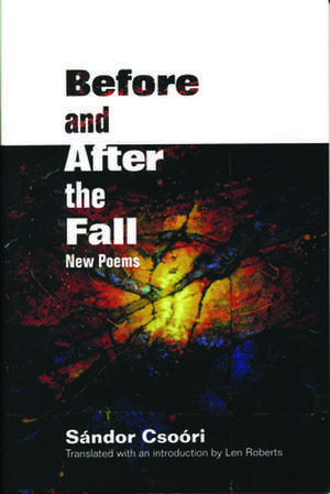 Before and After the Fall: New Poems de Sándor Csoóri