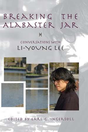 Breaking the Alabaster Jar: Conversations with Li-Young Lee de Li-Young Lee