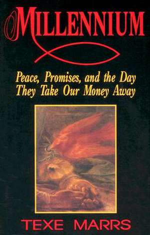 Millennium: Peace, Promise, & the Day They Take Our Money Away de Texe Marrs