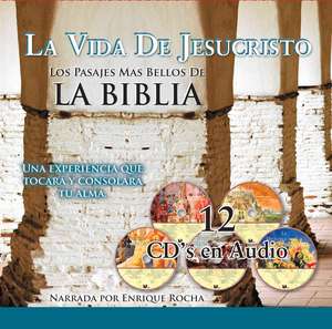 La Vida de Jesucristo: Una Experiencia Que Tocara y Consolara Tu Alma de Enrique Rocha