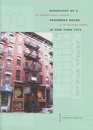 Biography of a Tenement House in New York City: An Architectural History of 97 Orchard Street de Andrew S. Dolkart