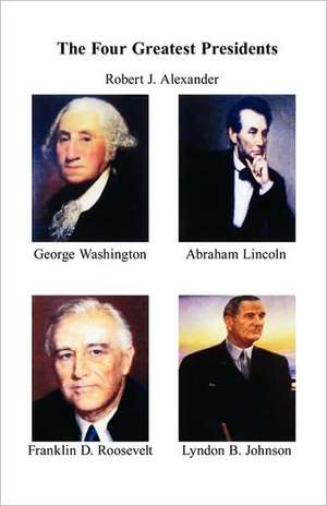 The Four Greatest Presidents de Robert J. Alexander