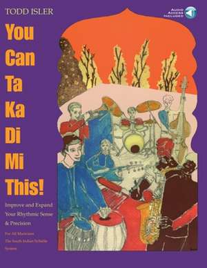 You Can Ta Ka Di Mi This! - Improve & Expand Your Rhythmic Sense and Precision Bk/Online Audio de Todd Isler