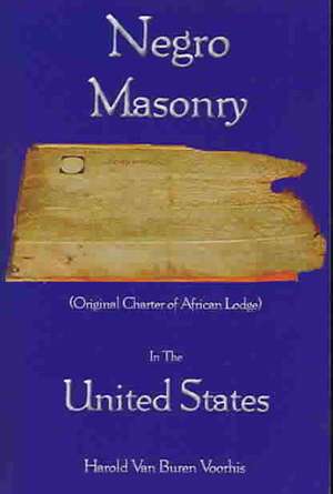 Negro Masonry in the United States de Harold V. B. Voorhis