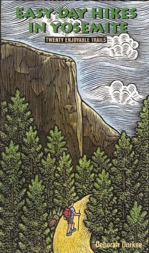 Easy Day Hikes in Yosemite: Twenty Enjoyable Trails de Deborah J. Durkee