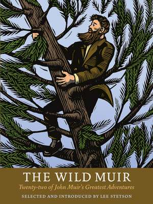 The Wild Muir: Twenty-Two of John Muir's Greatest Adventures de Lee Stetson