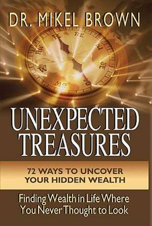 Unexpected Treasures: Finding Wealth in Life Where You Never Thought to Look de Mikel Brown