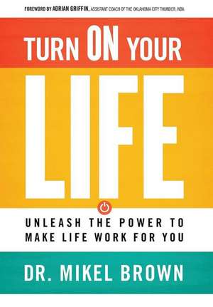 Turn On Your Life de Mikel A Brown