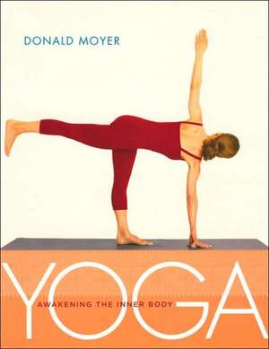 Yoga: Awakening the Inner Body de Donald Moyer