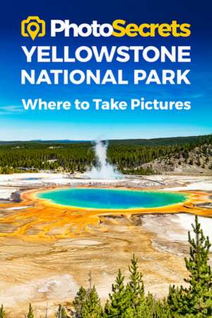 PHOTOSECRETS YELLOWSTONE NATIONAL PARK de Andrew Hudson