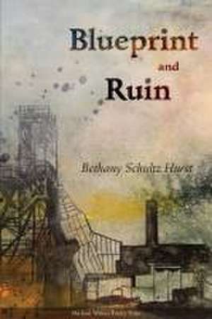 Blueprint and Ruin de Bethany Schultz Hurst