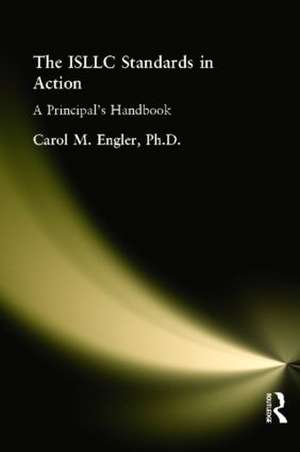 ISLLC Standards in Action, The: A Principal's Handbook de Carol Engler