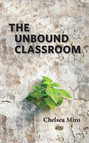 The Unbound Classroom de Chelsea Miro