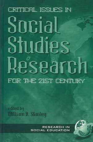 Critical Issues in Social Studies Research for the 21st Century (Hc) de William B. Stanley