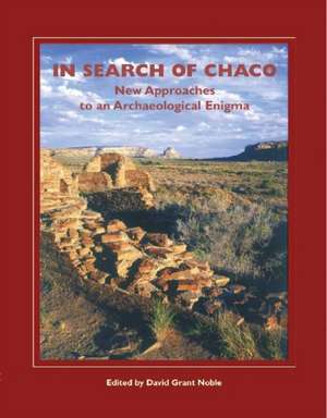 In Search of Chaco: New Approaches to an Archaeological Enigma de David Grant Noble