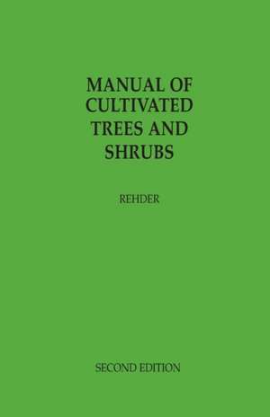 Manual of Cultivated Trees and Shrubs Hardy in North America de Alfred Rehder